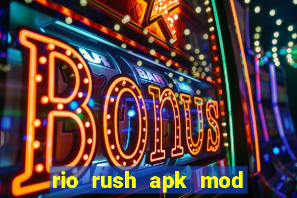 rio rush apk mod dinheiro infinito